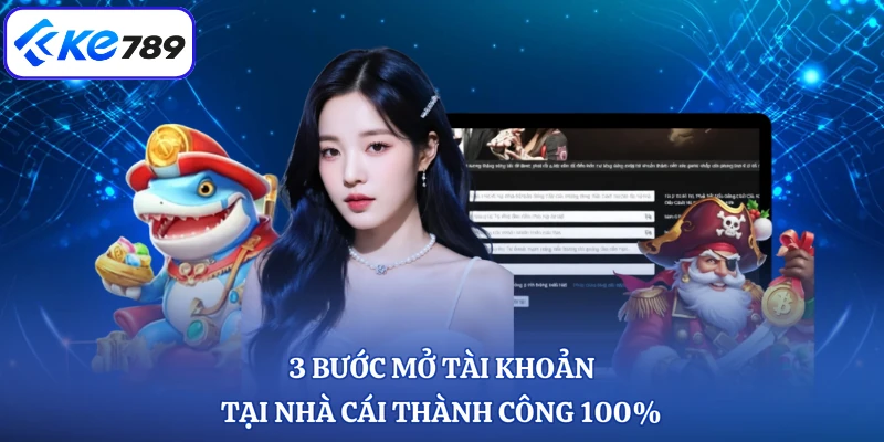3 bước mở tài khoản tại nhà cái thành công 100%