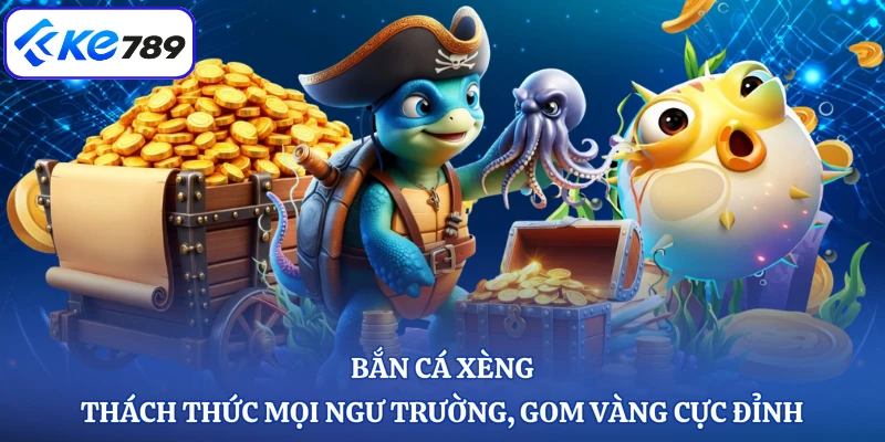 Bắn Cá Xèng - Thách Thức Mọi Ngư Trường, Gom Vàng Cực Đỉnh