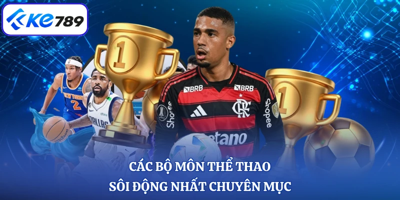 Các bộ môn thể thao sôi động nhất chuyên mục