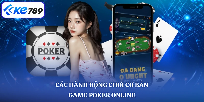 Các hành động chơi cơ bản game Poker online
