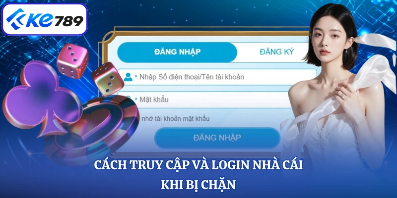 Cách truy cập và login nhà cái khi bị chặn