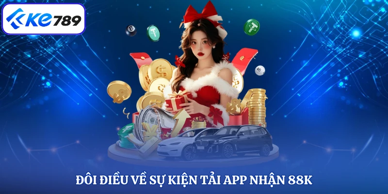 Đôi điều về sự kiện tải app nhận 88K