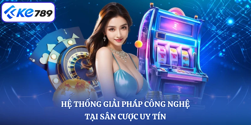 Hệ thống giải pháp công nghệ tại sân cược uy tín