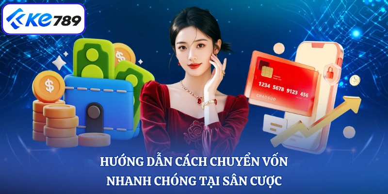 Hướng dẫn cách chuyển vốn nhanh chóng tại sân cược