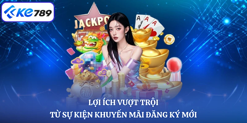 Lợi ích vượt trội từ sự kiện khuyến mãi đăng ký mới