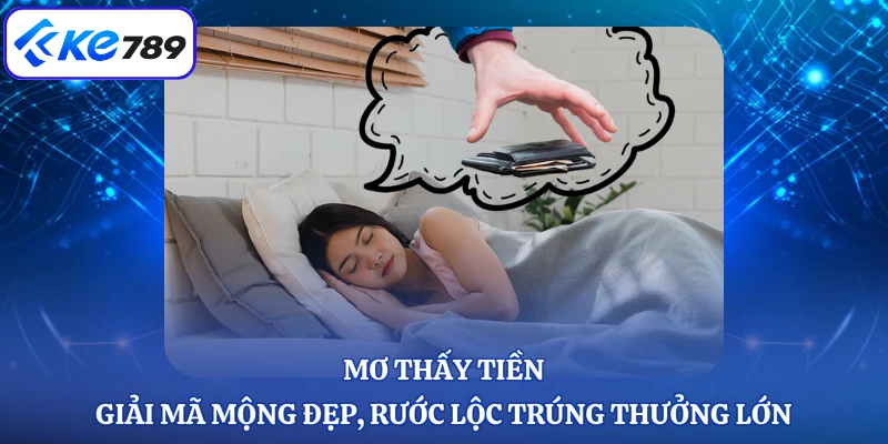 Mơ Thấy Tiền - Giải Mã Mộng Đẹp, Rước Lộc Trúng Thưởng Lớn