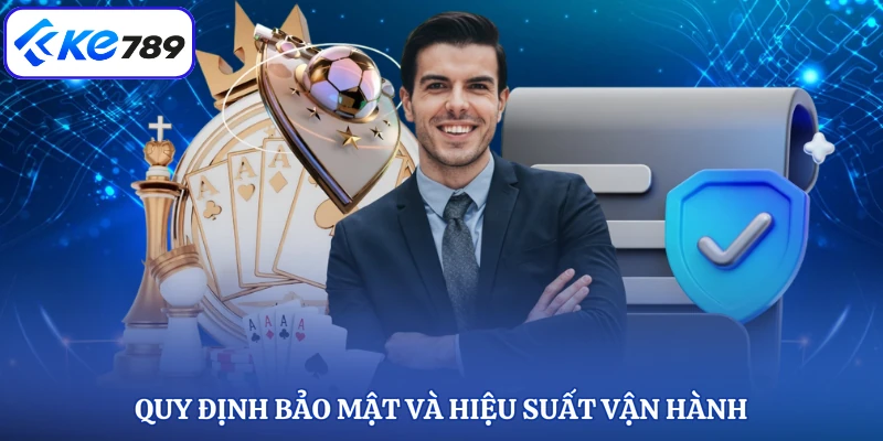 Quy định bảo mật và hiệu suất vận hành