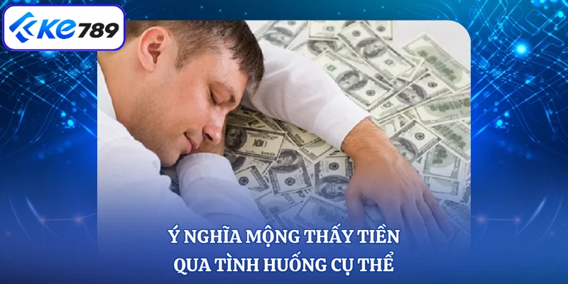 Ý nghĩa mộng thấy tiền qua tình huống cụ thể